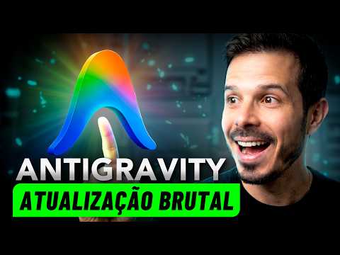 BRUTAL! As 7 NOVIDADES que Transformaram o Google Antigravity em uma Máquina